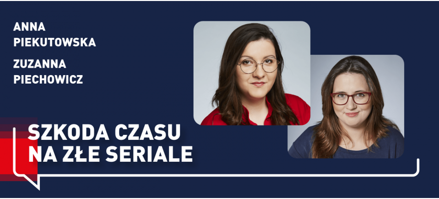 Posłuchaj podcastu: Dobry serial poznaje się po tym, jak się kończy